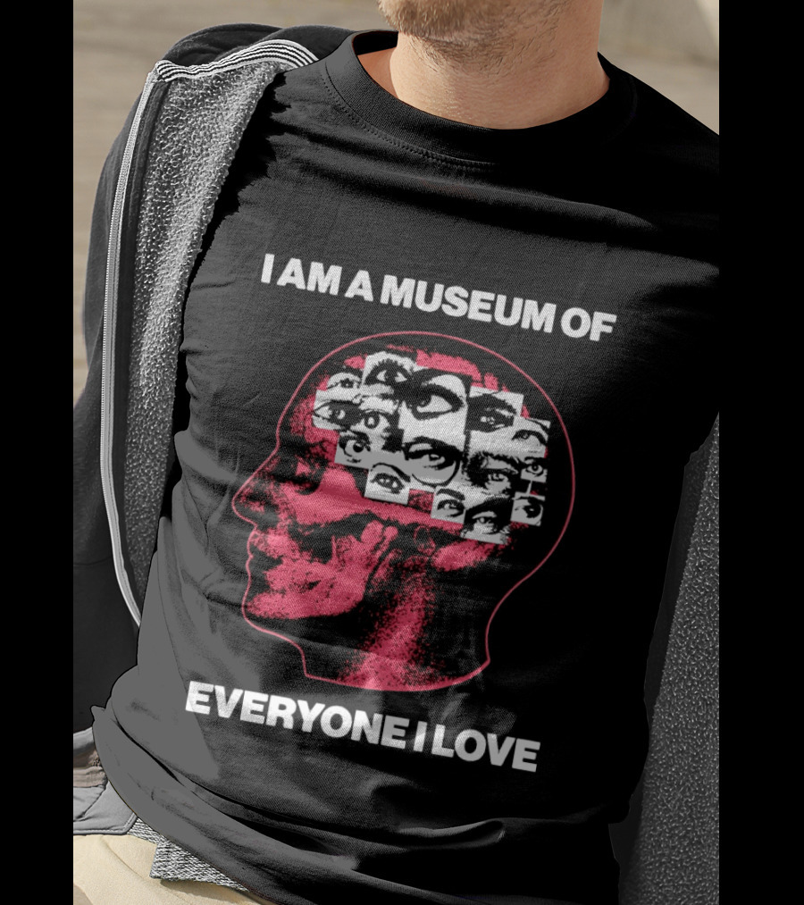 I Am A Museum Of Everyone I Love Eye Collage Head T-Shirt