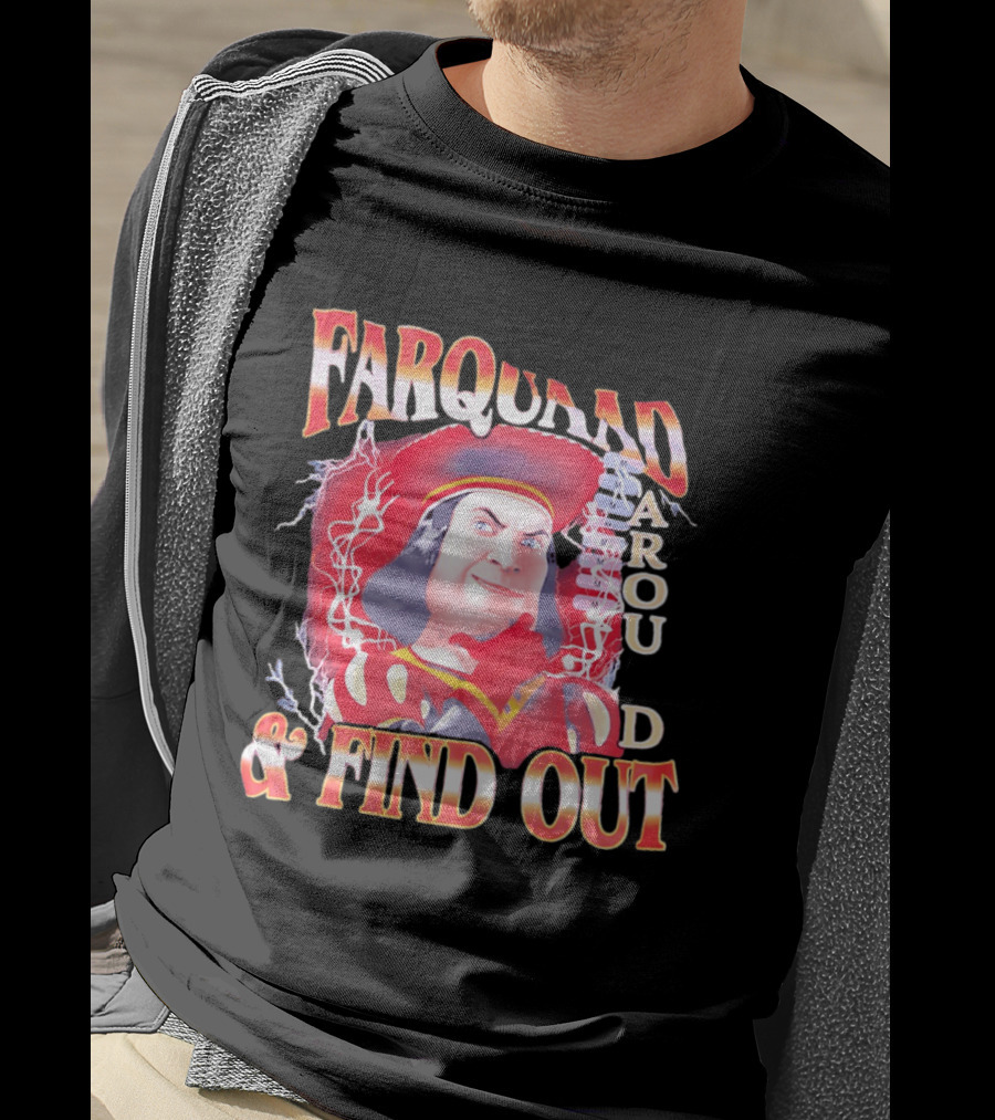 Farquaad Around And Find Out T-Shirt