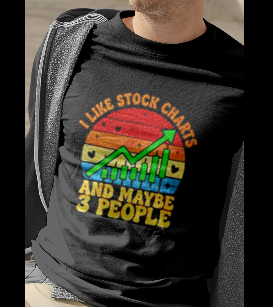 I Like Stock Charts And Maybe 3 People Investing Green Arrow Bar Graph Colorful T-Shirt