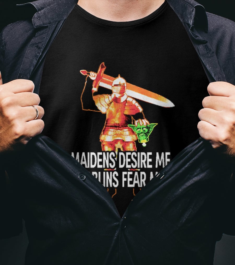 Maidens Desire Me Goblins Fear Me Knight With Sword And Goblin Head T-Shirt