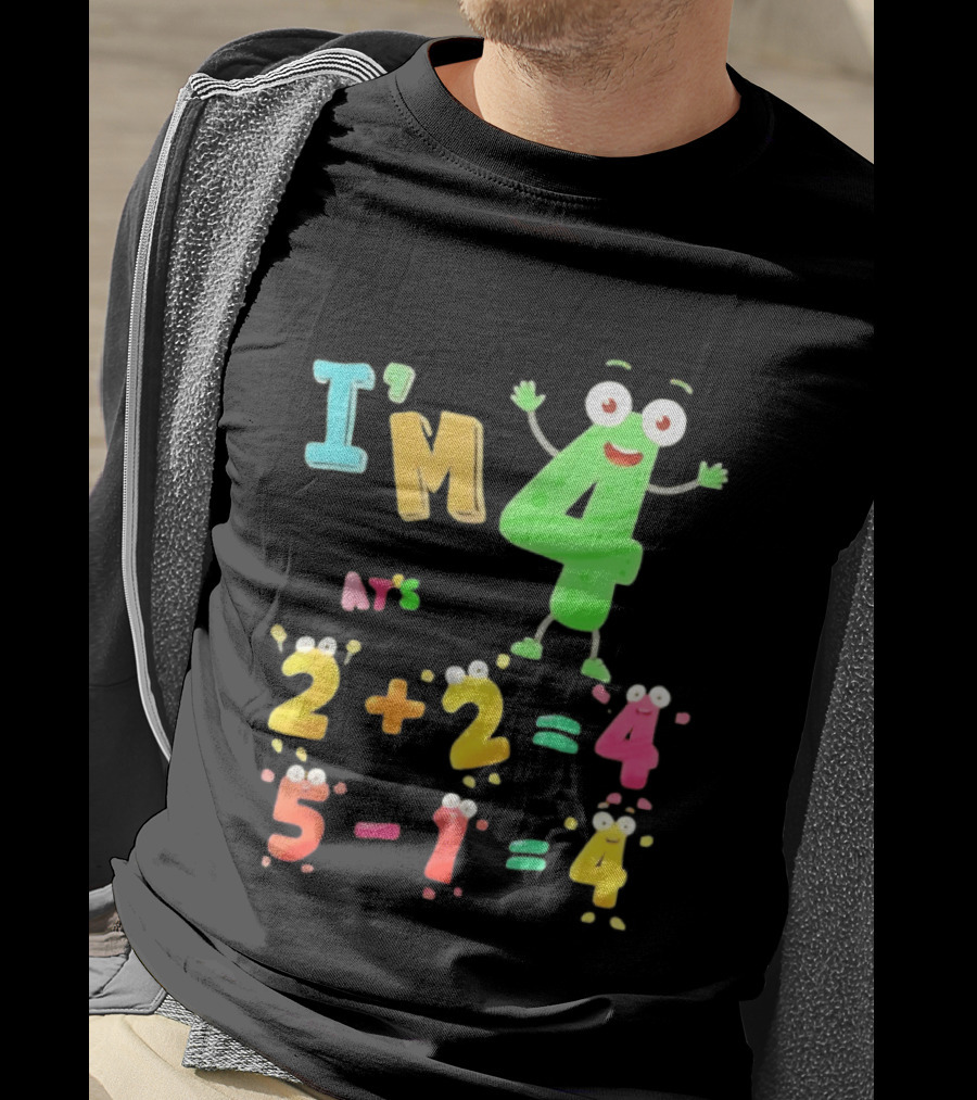 I'm 4 That's 2 Plus 2 Equals 4 And 5 Minus 1 Equals 4 T-Shirt