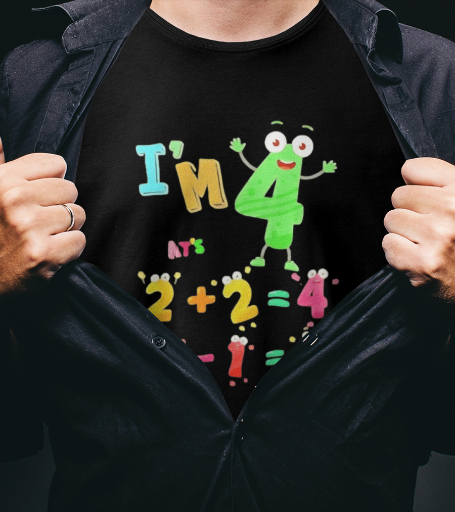 I'm 4 That's 2 Plus 2 Equals 4 And 5 Minus 1 Equals 4 T-Shirt