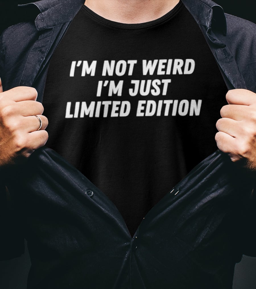 I'm Not Weird I'm Just Limited Edition Phrase T-Shirt