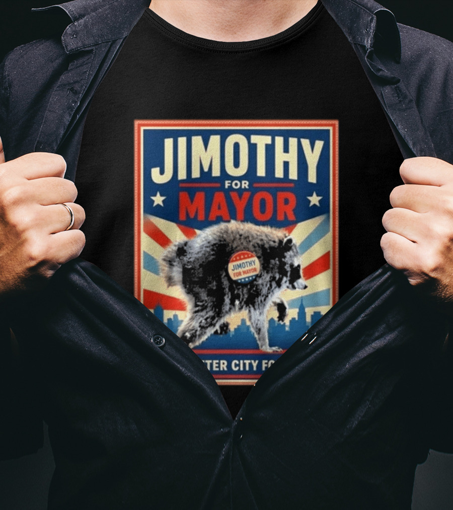 Jimothy For Mayor Raccoon A Better City For All T-Shirt