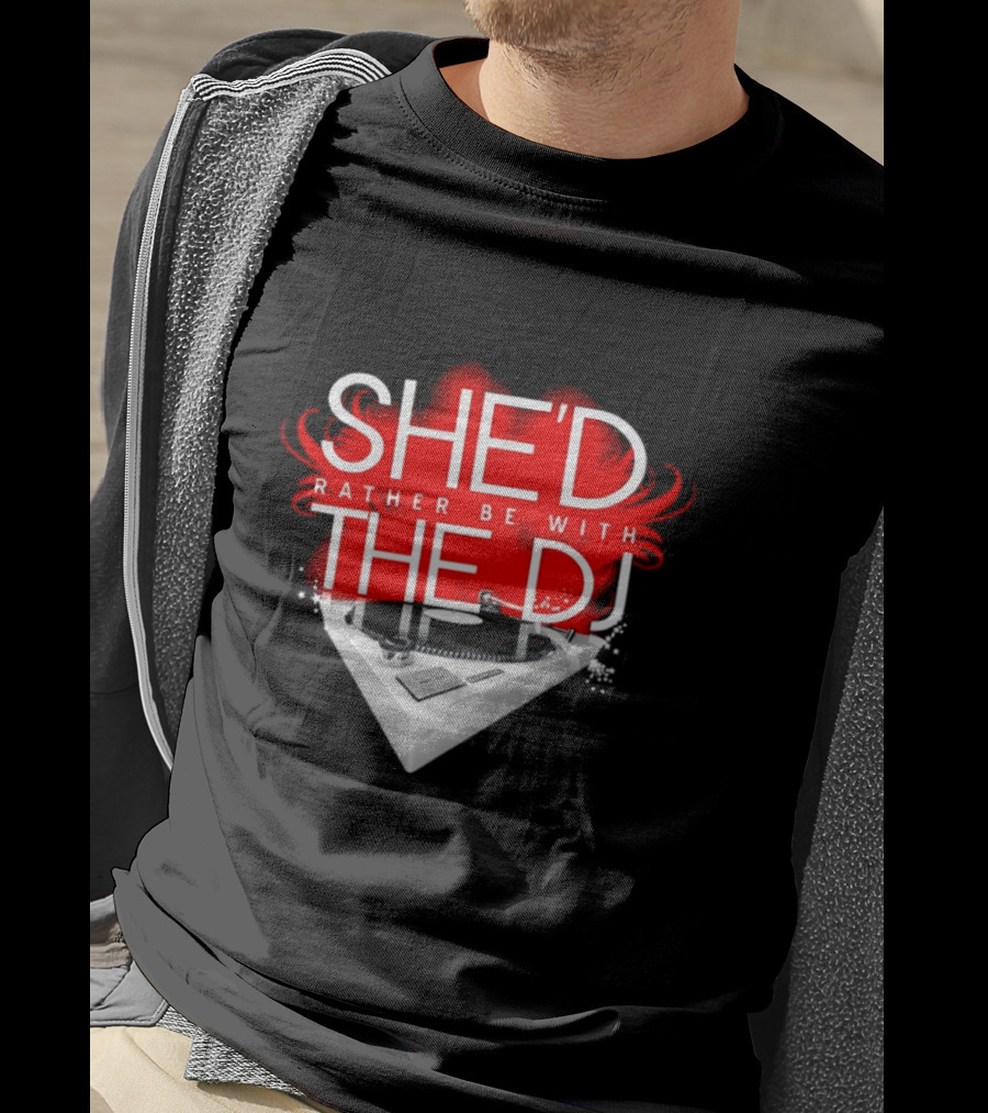 She'd Rather Be With The DJ Turntable Hardnox T-Shirt
