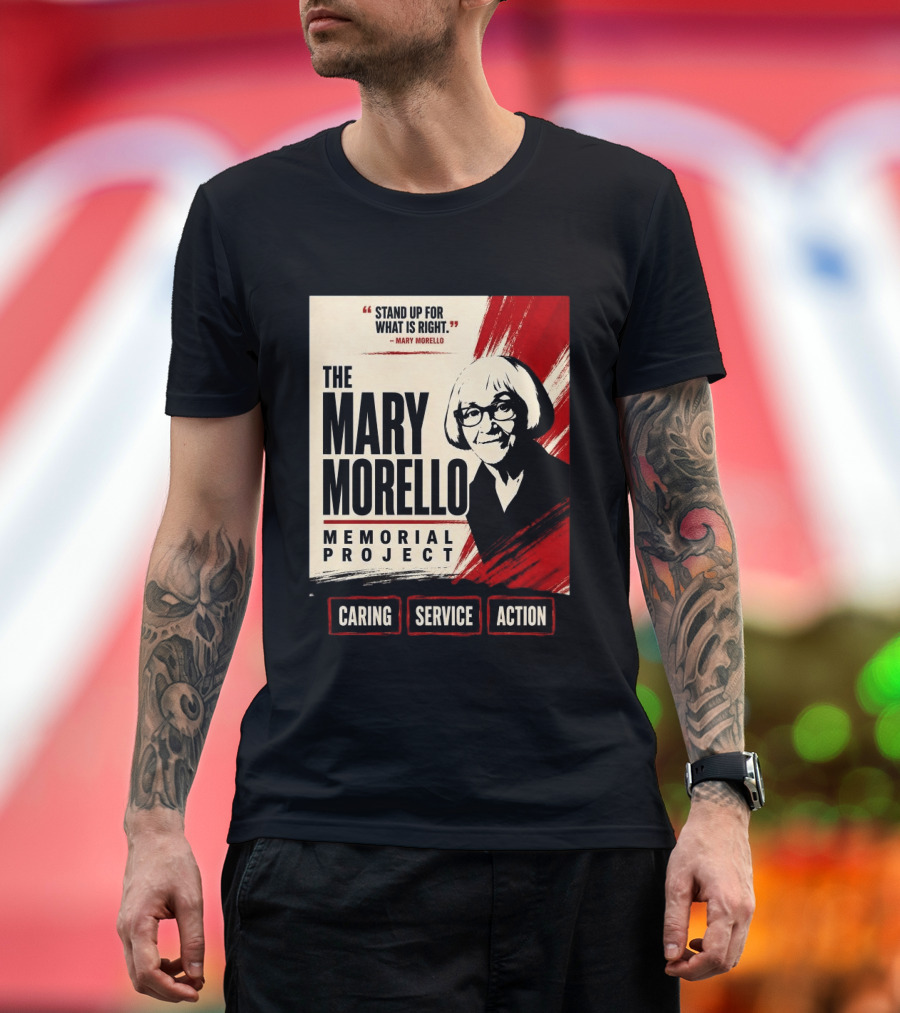 The Mary Morello Memorial Project Stand Up For What Is Right Caring Service Action T-Shirt