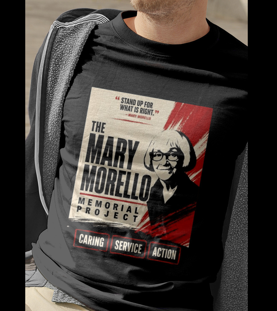 The Mary Morello Memorial Project Stand Up For What Is Right Caring Service Action T-Shirt