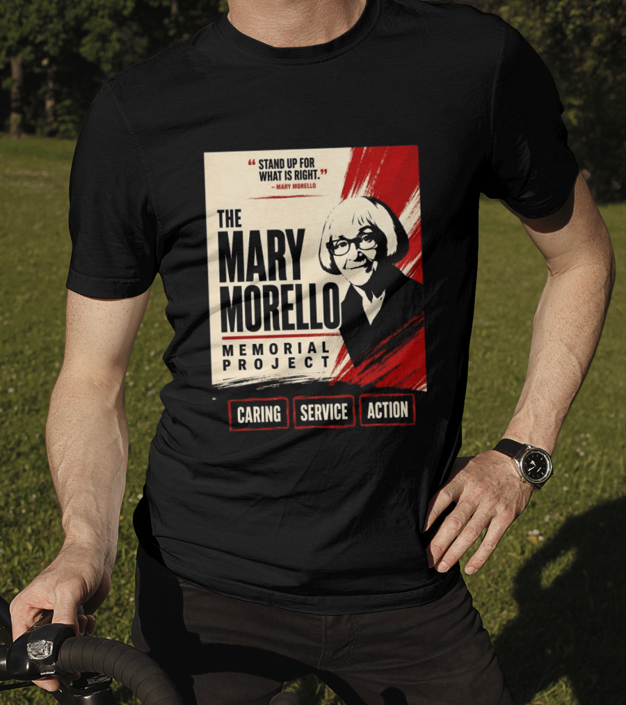 The Mary Morello Memorial Project Stand Up For What Is Right Caring Service Action T-Shirt