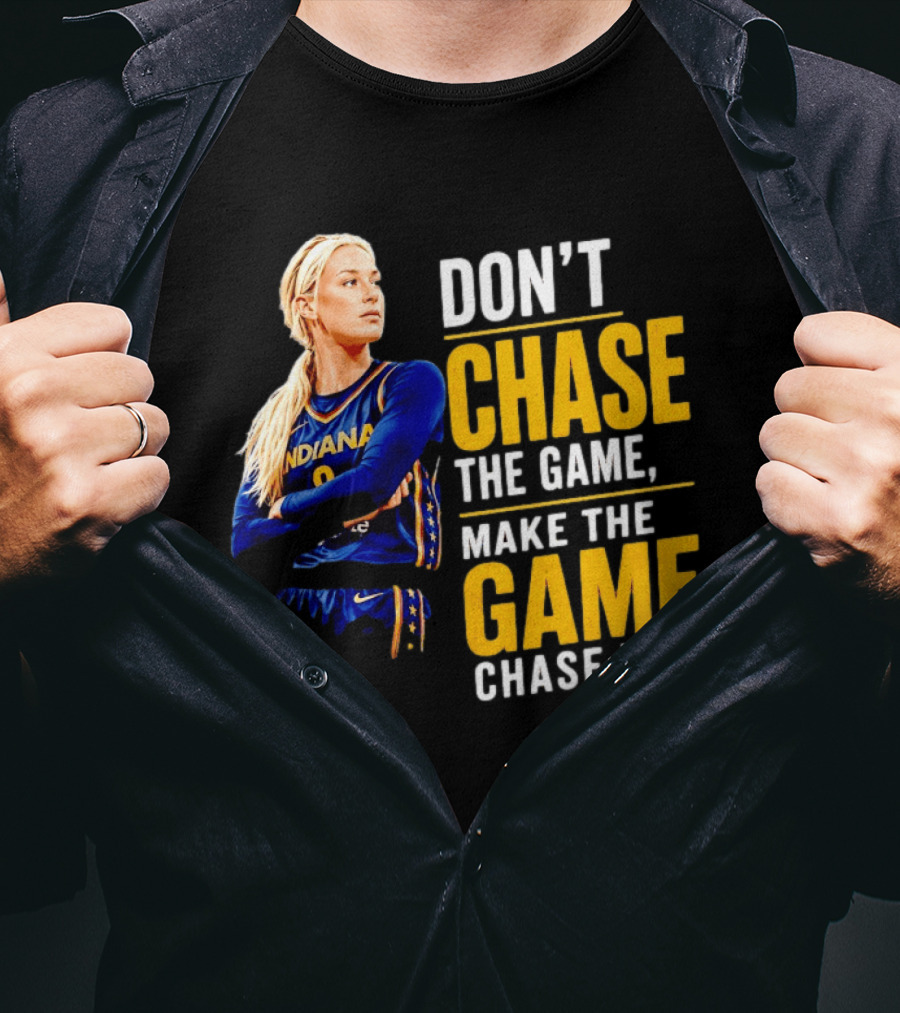 Sophie Cunningham Indiana Fever Don't Chase The Game Make The Game Chase You T-Shirt