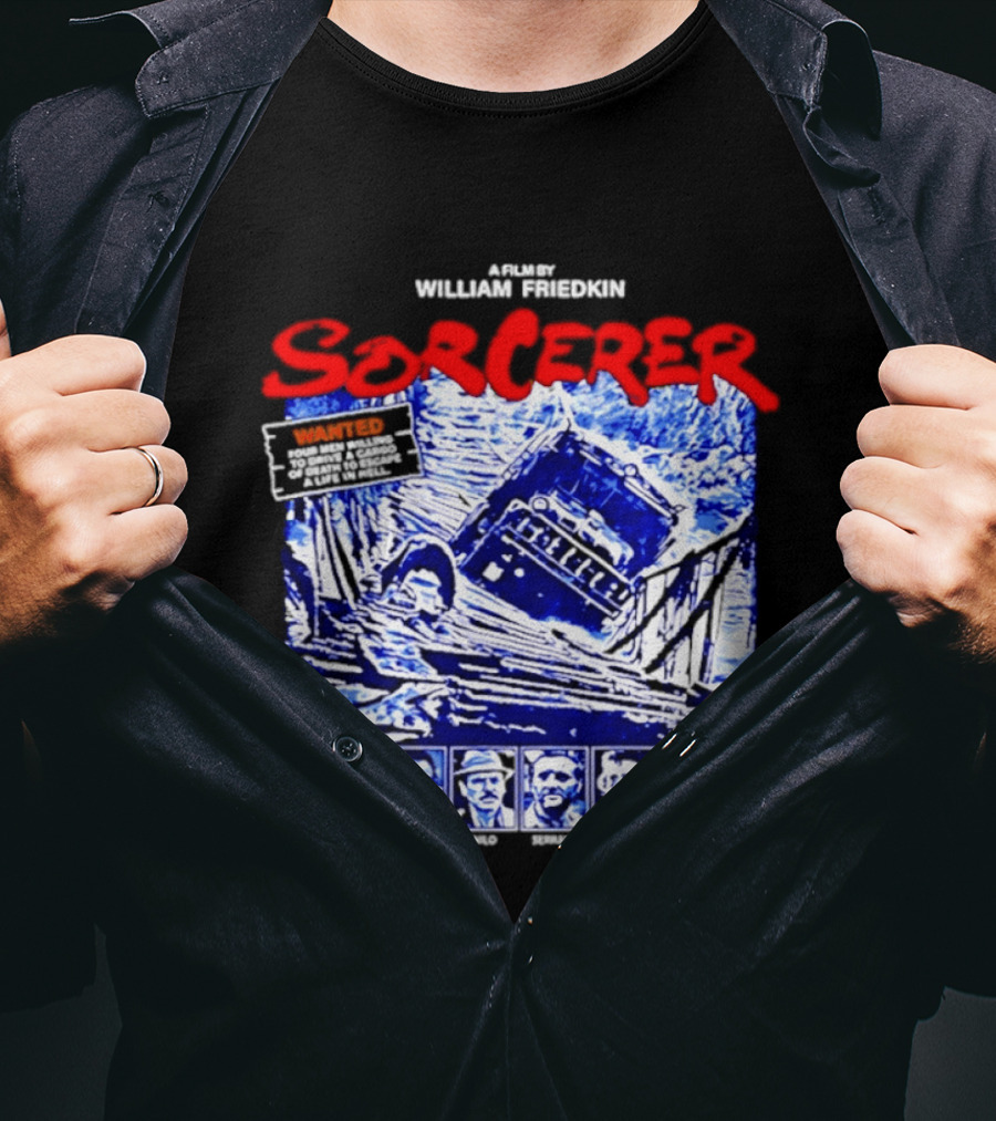 Sorcerer William Friedkin Remastered Edition Wages Of Fear Original Film Director T-Shirt