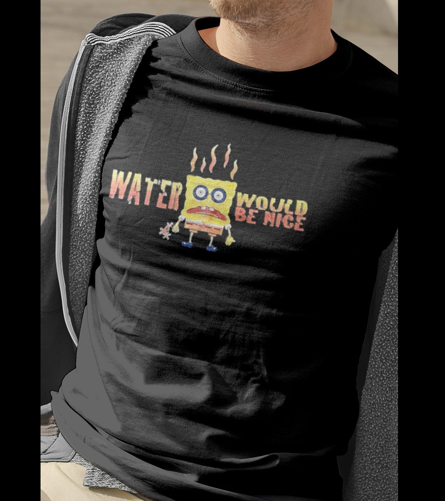 SpongeBob Water Would Be Nice Parched Meme T-Shirt