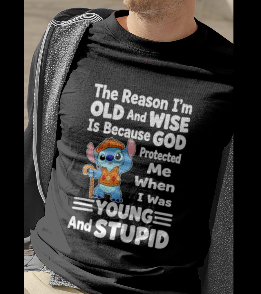 Stitch The Reason I'm Old And Wise Is Because God Protected Me When I Was Young And Stupid T-Shirt