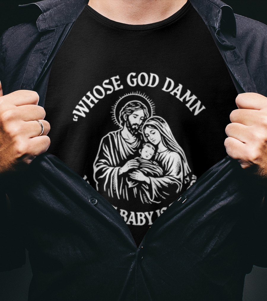 Whose God Damn White Baby Is This Holy Family Image T-Shirt