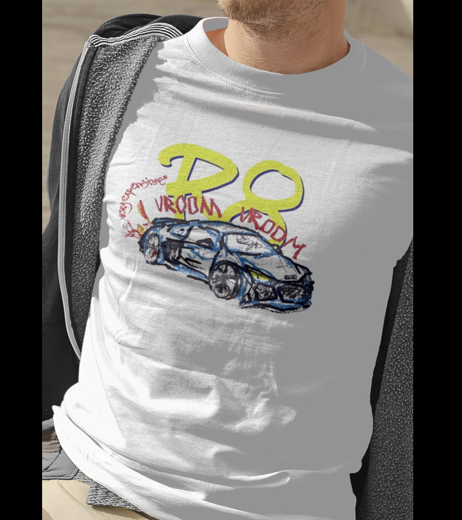 R8 Expensive Vroom Vroom T-Shirt