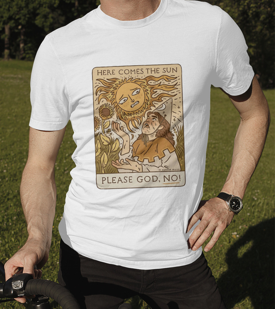Here Comes The Sun Please God No By Hannah Bluish Sunflower Field Scene T-Shirt