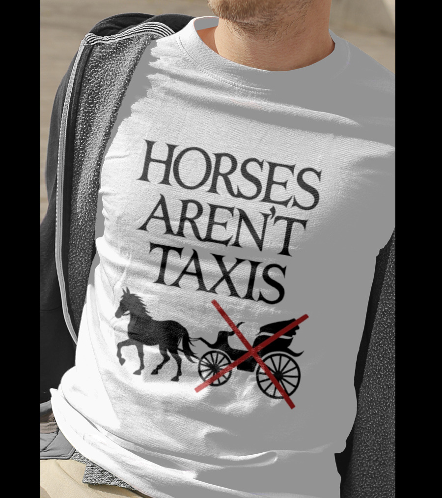 Horses Aren't Taxis Animal Rights Carriage Awareness T-Shirt
