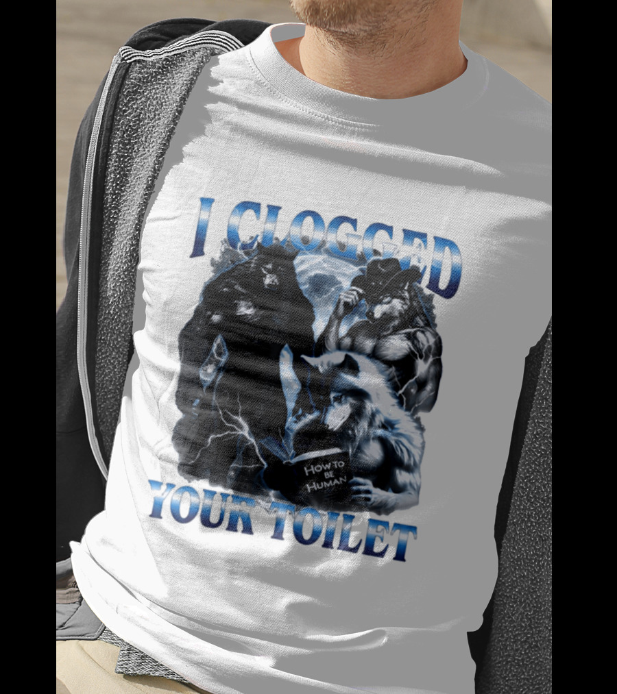 I Clogged Your Toilet Werewolf How To Be Human Meme T-Shirt