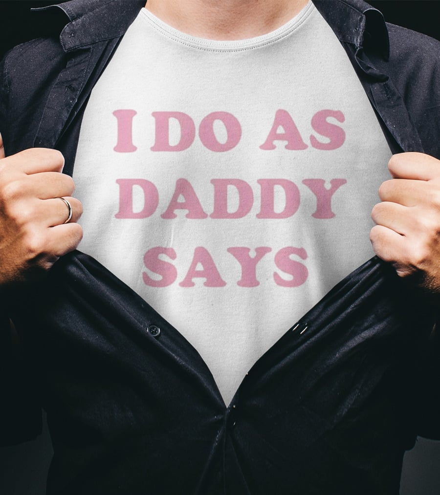 I Do As Daddy Says Sassy Aesthetic Pink Trendy T-Shirt