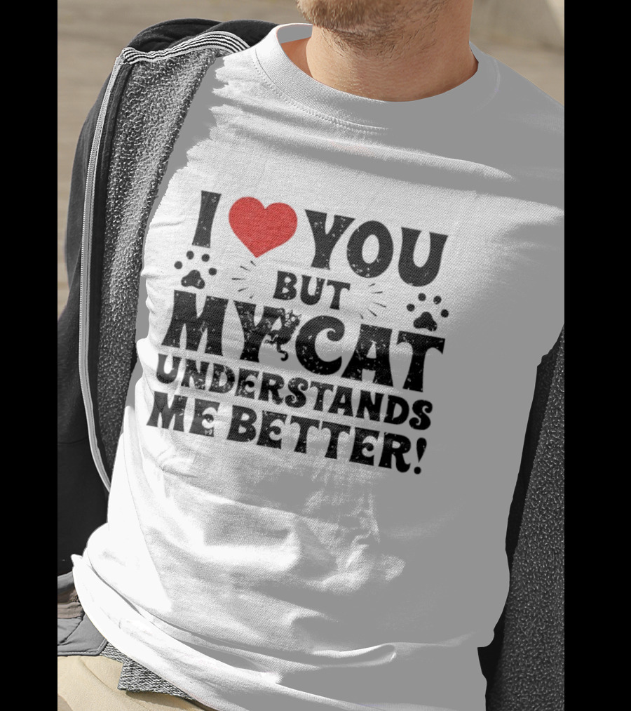 I Love You But My Cat Understands Me Better Heart Paw Prints T-Shirt