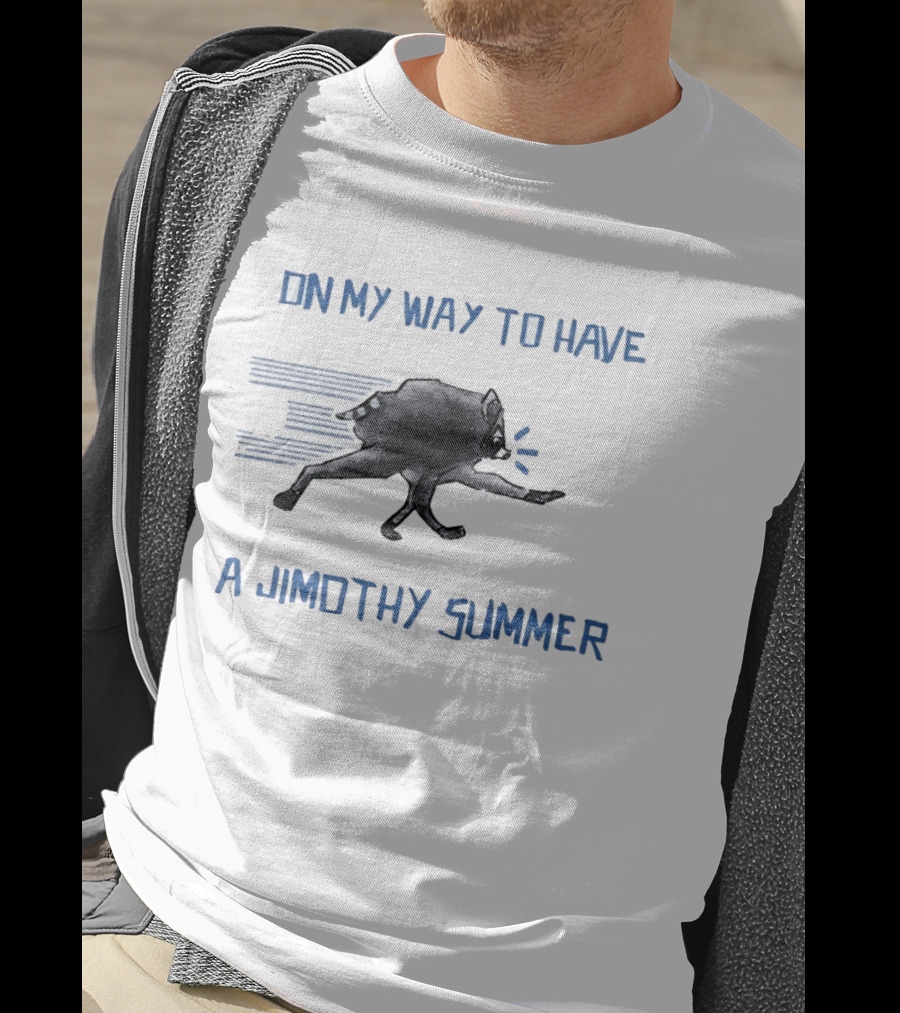Raccoon On My Way To Have A Jimothy Summer T-Shirt