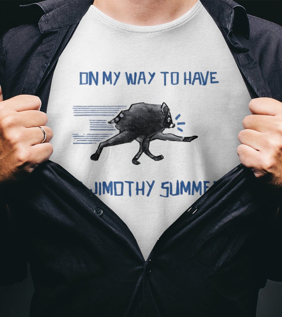 Raccoon On My Way To Have A Jimothy Summer T-Shirt
