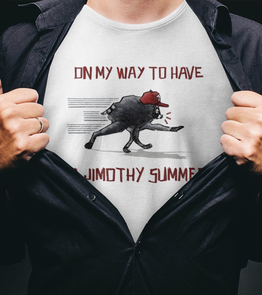 On My Way To Have A Jimothy Summer Raccoon Red Hat T-Shirt