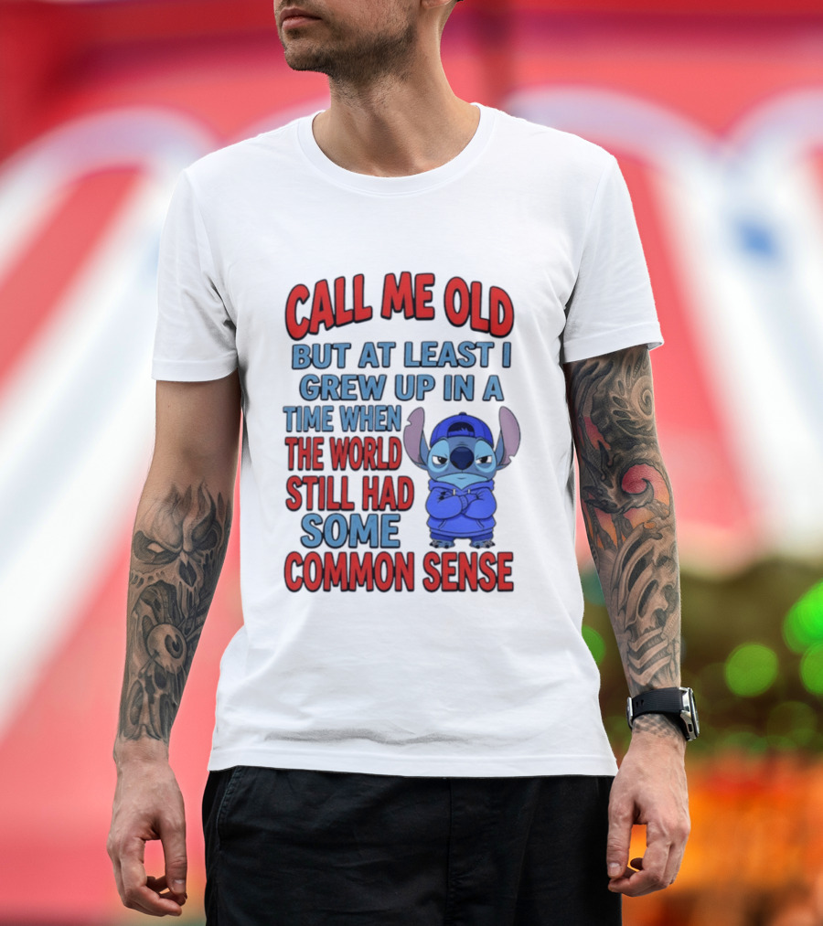 Call Me Old But At Least I Grew Up In A Time When The World Still Had Some Common Sense Stitch T-Shirt