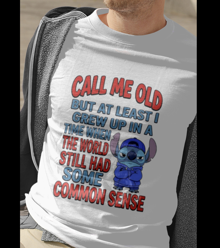Call Me Old But At Least I Grew Up In A Time When The World Still Had Some Common Sense Stitch T-Shirt