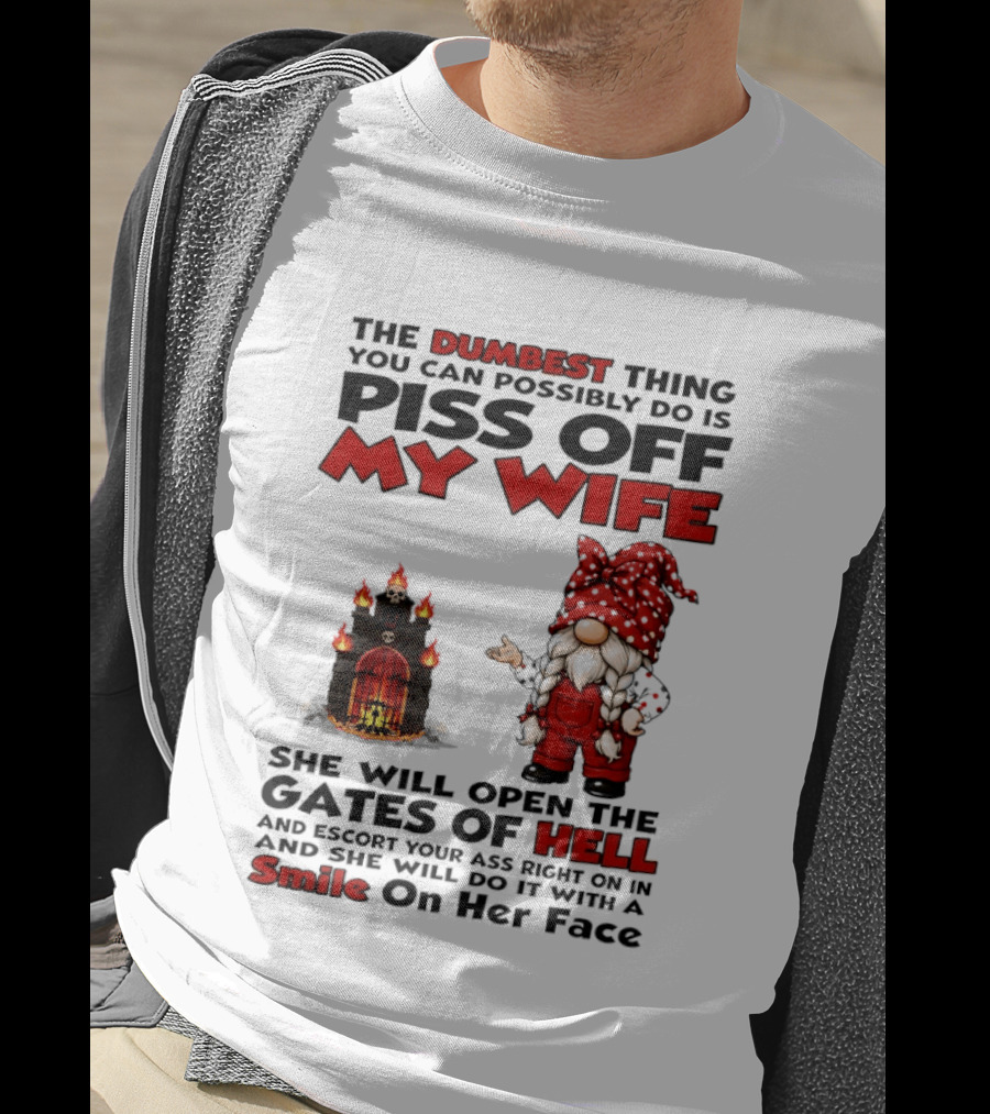 The Dumbest Thing You Can Possibly Do Is Piss Off My Wife Gnome Gates Of Hell Funny Husband T-Shirt