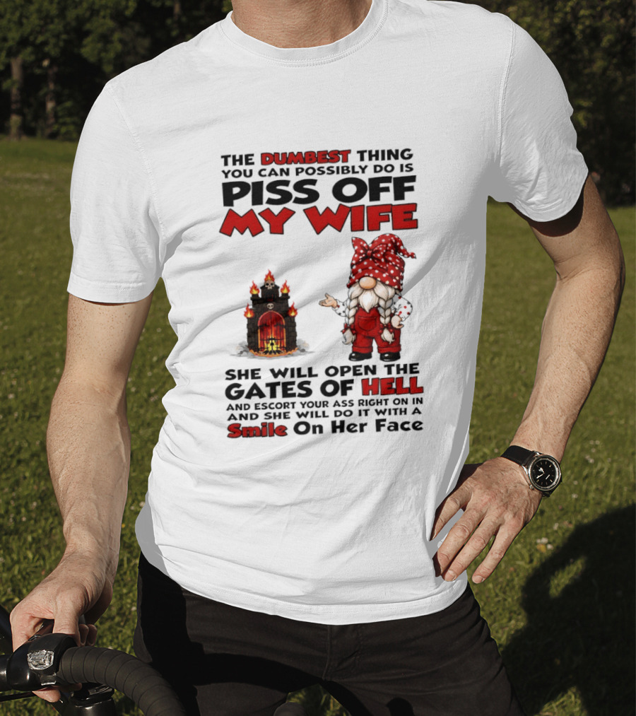 The Dumbest Thing You Can Possibly Do Is Piss Off My Wife Gnome Gates Of Hell Funny Husband T-Shirt