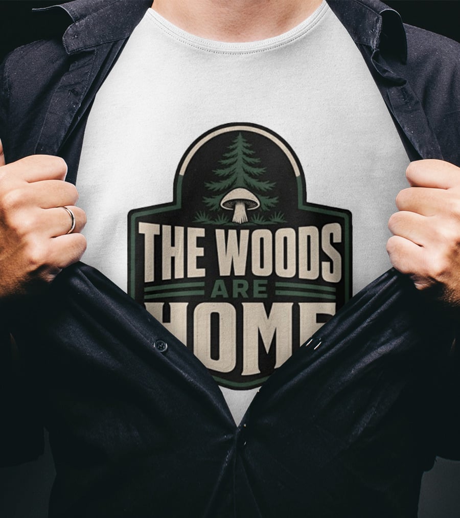 The Woods Are Home Nature Forest Camping Mushroom Pine Tree T-Shirt