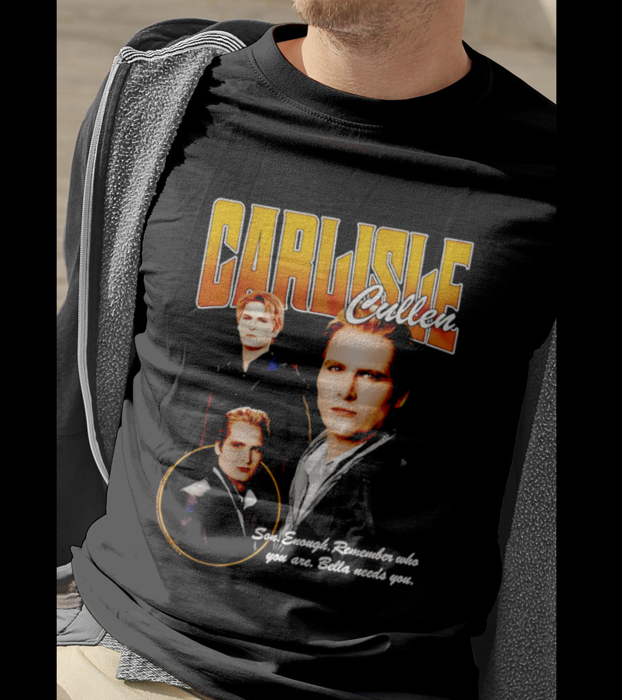 Carlisle Cullen Son Enough Remember Who You Are Bella Needs You Twilight T-Shirt