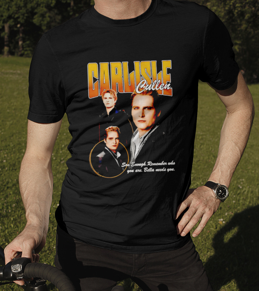 Carlisle Cullen Son Enough Remember Who You Are Bella Needs You Twilight T-Shirt