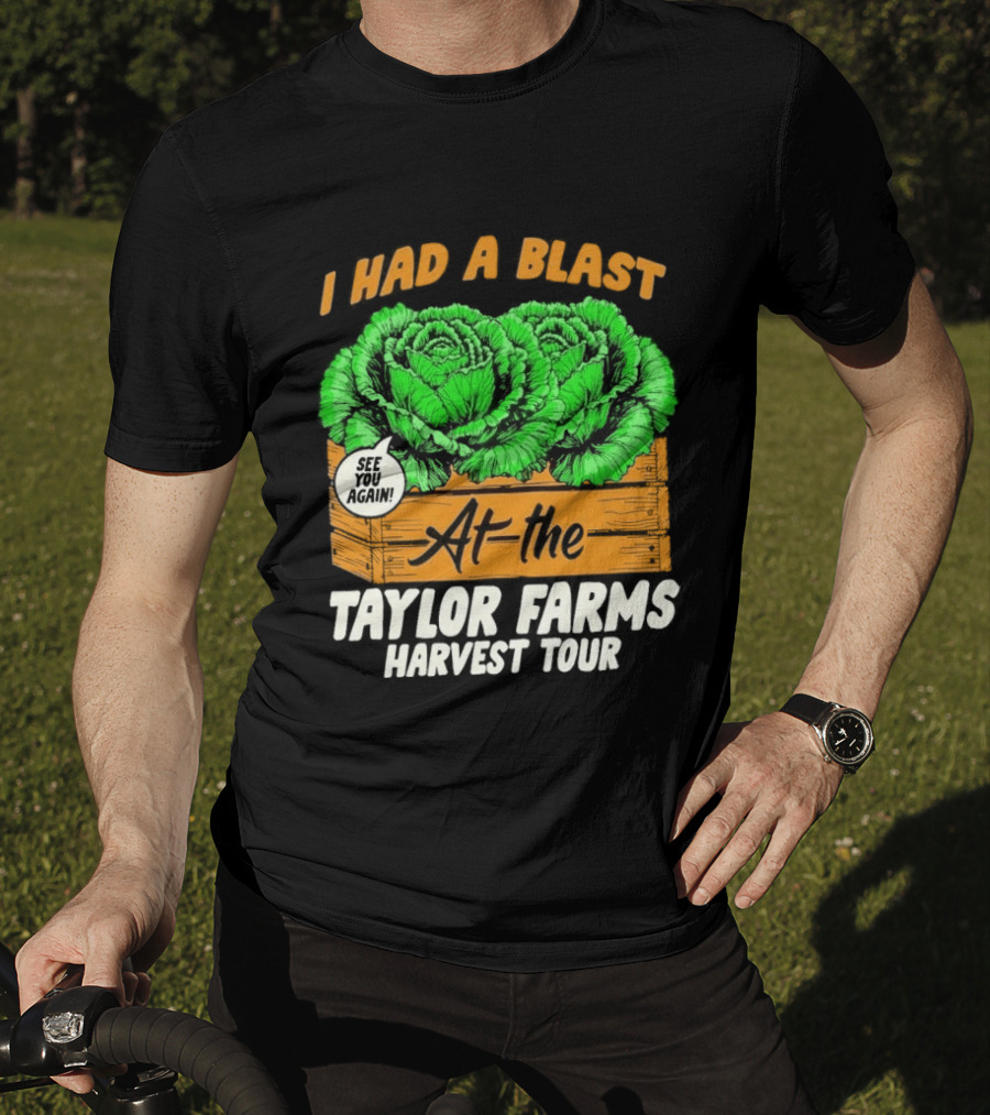 I Had A Blast At The Taylor Farms Harvest Tour See You Again T-Shirt