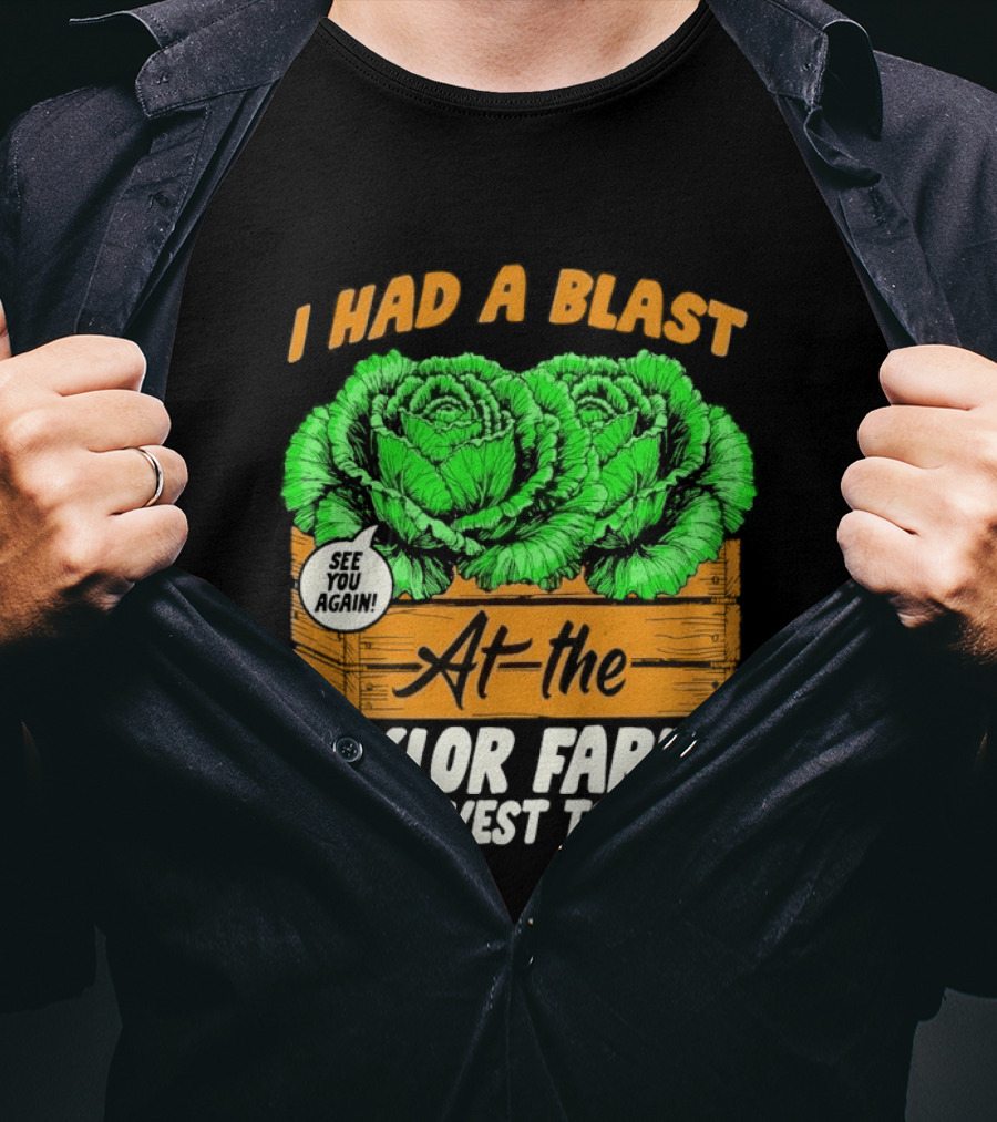 I Had A Blast At The Taylor Farms Harvest Tour See You Again T-Shirt
