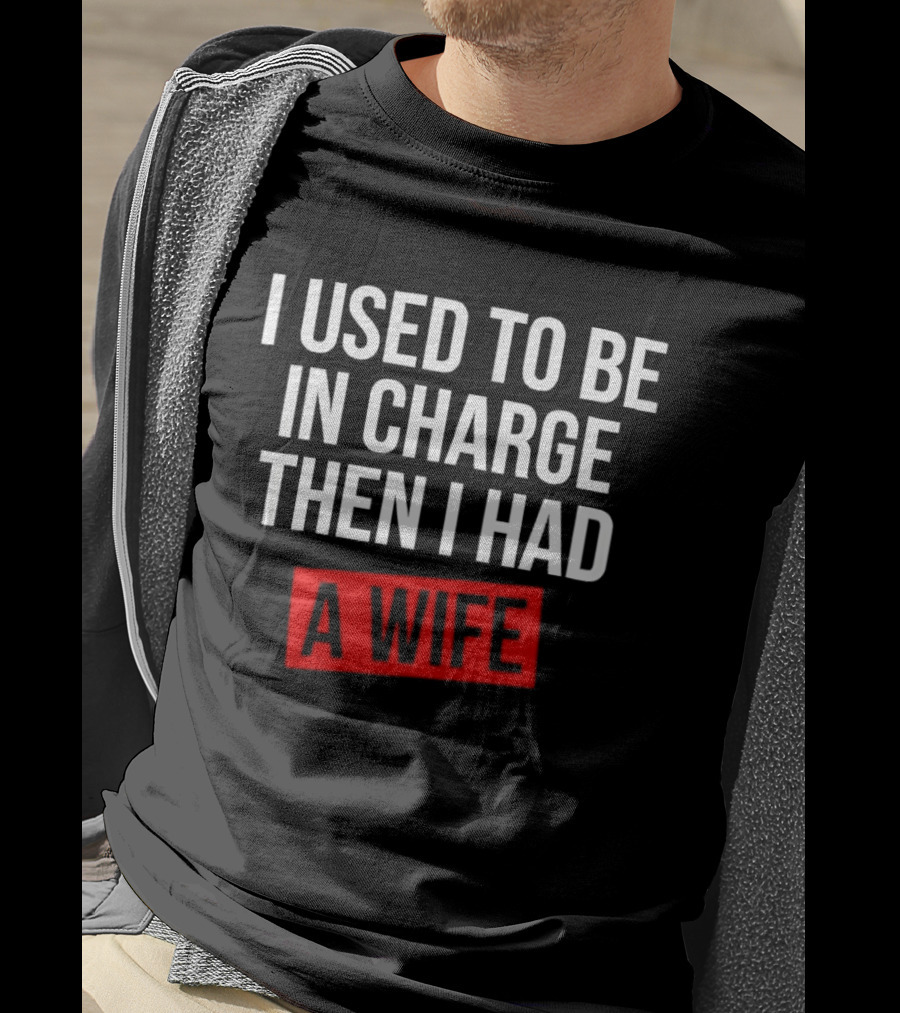 I Used To Be In Charge Then I Had A Wife Red Stamp T-Shirt