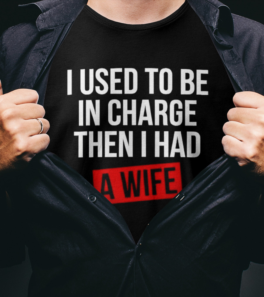 I Used To Be In Charge Then I Had A Wife Red Stamp T-Shirt