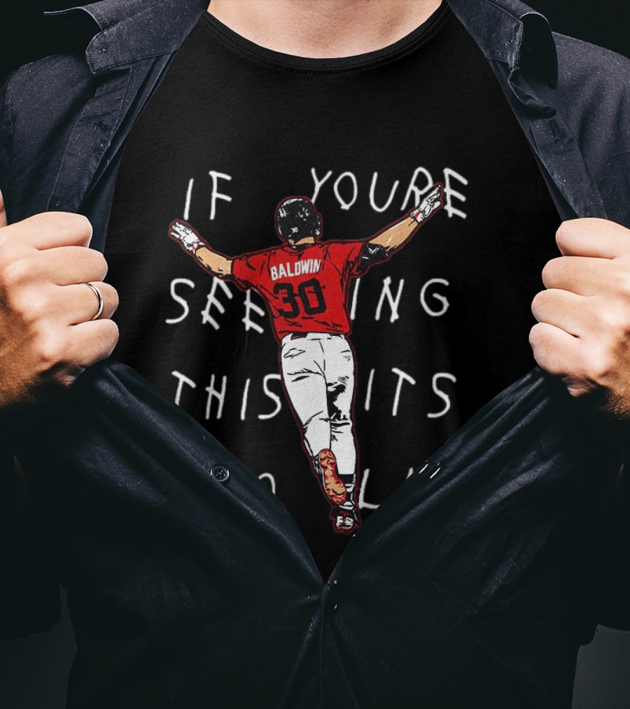 Baseball Baldwin 30 If You're Seeing This It's Too Late T-Shirt