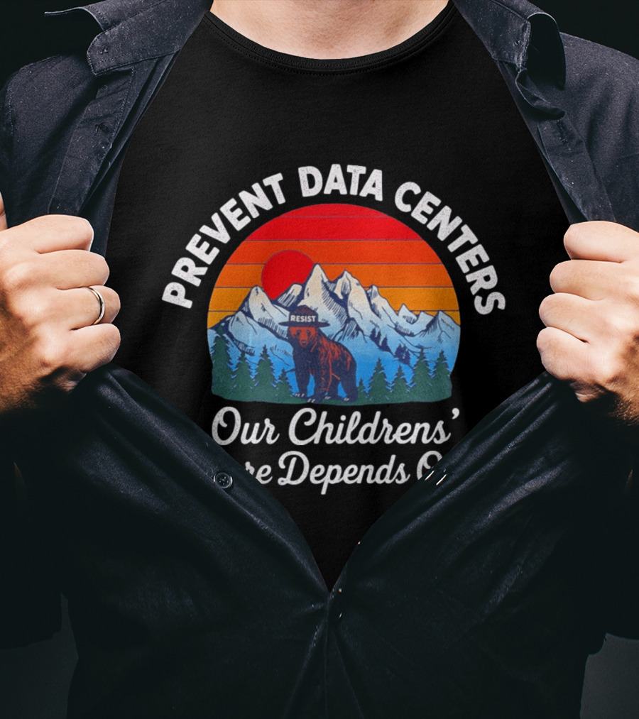 Prevent Data Centers Bear Resist Our Children's Future Depends On It T-Shirt