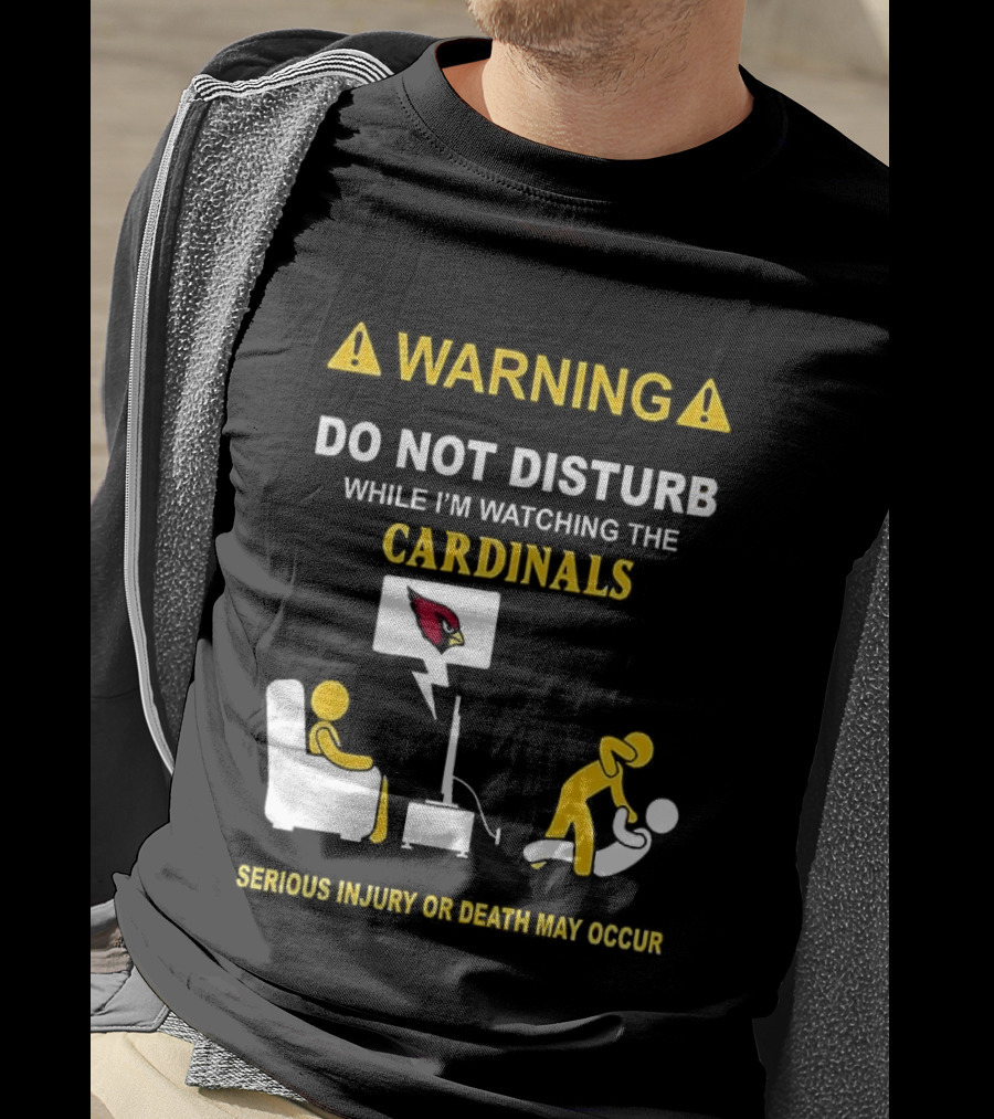 WARNING Do Not Disturb While I'm Ing The Cardinals Serious Injury Or Death May Occur T-Shirt