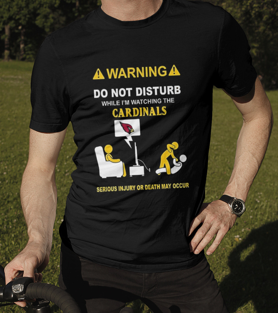 WARNING Do Not Disturb While I'm Ing The Cardinals Serious Injury Or Death May Occur T-Shirt