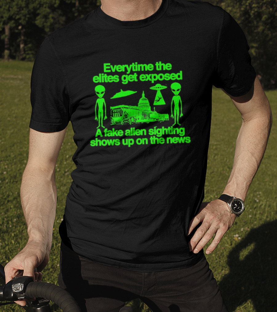 Everytime The Elites Get Exposed A Fake Alien Sighting Shows Up On The News Capitol UFO Aliens T-Shirt