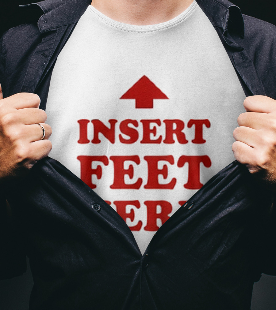Insert Feet Here Red Text With Up Arrow T-Shirt