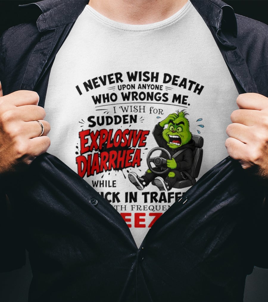 I Never Wish Death Upon Anyone Who Wrongs Me I Wish For Sudden Explosive Diarrhea While Stuck In Traffic With Frequent Sneezes Grinch Steering Wheel T-Shirt