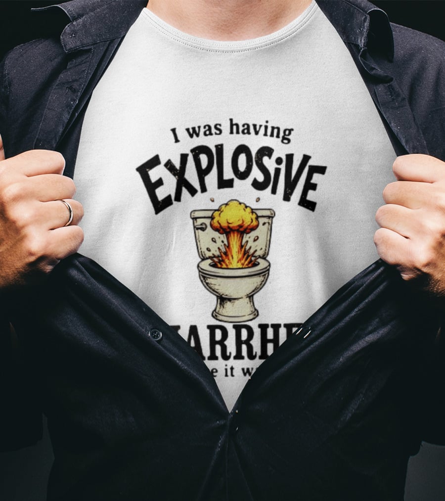 I Was Having Explosive Diarrhea Before It Was Cool Bathroom Humor T-Shirt