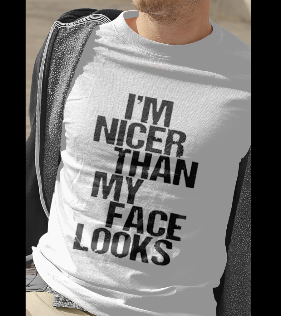 I'm Nicer Than My Face Looks Sarcastic Attitude T-Shirt