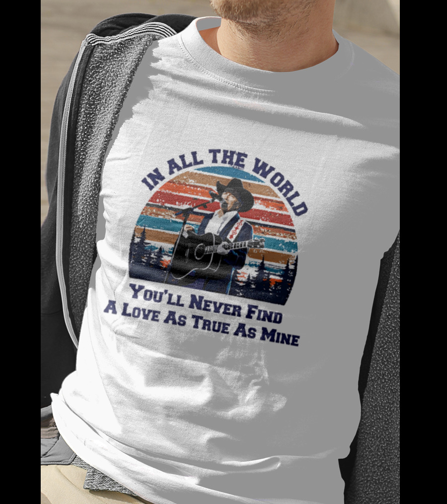 In All The World You'll Never Find A Love As True As Mine Cowboy Singer Sunset Scene T-Shirt
