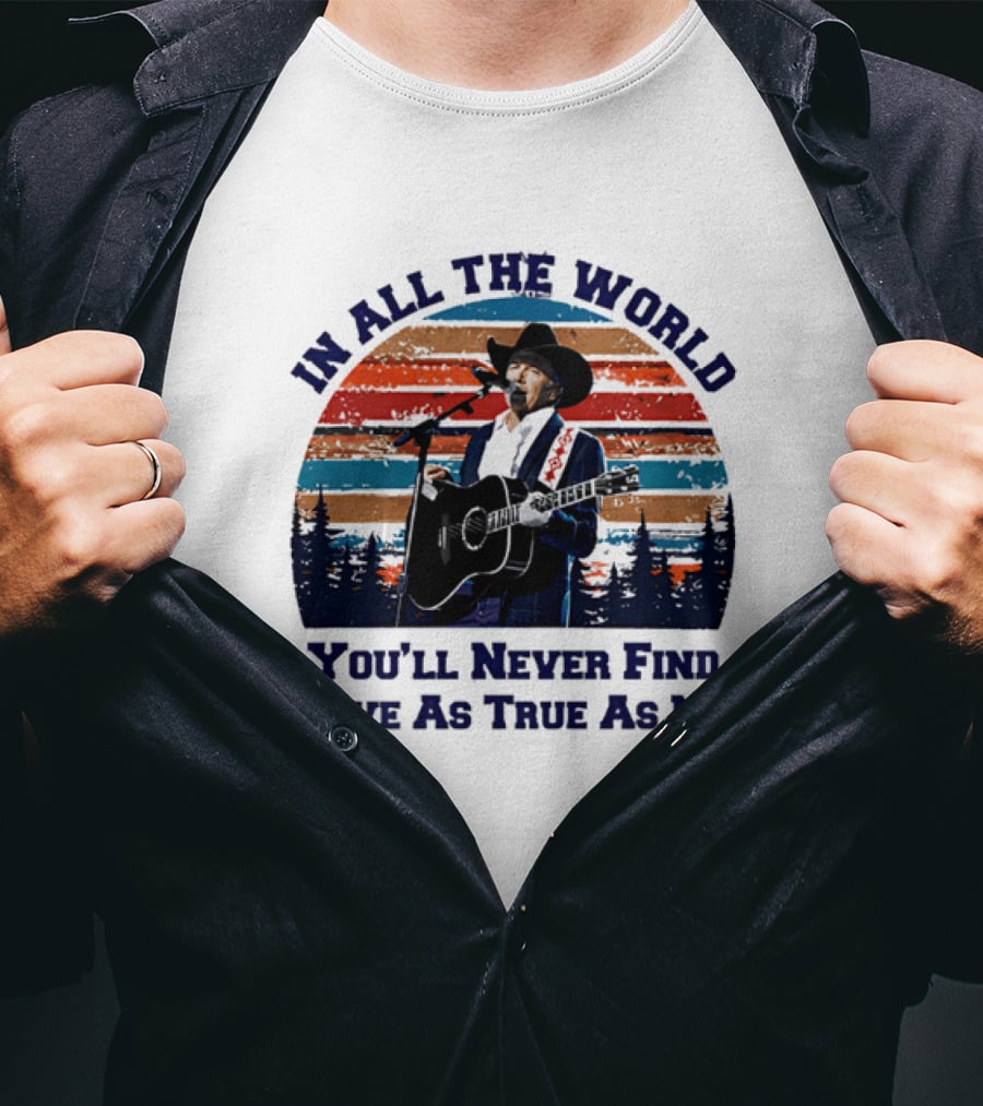 In All The World You'll Never Find A Love As True As Mine Cowboy Singer Sunset Scene T-Shirt