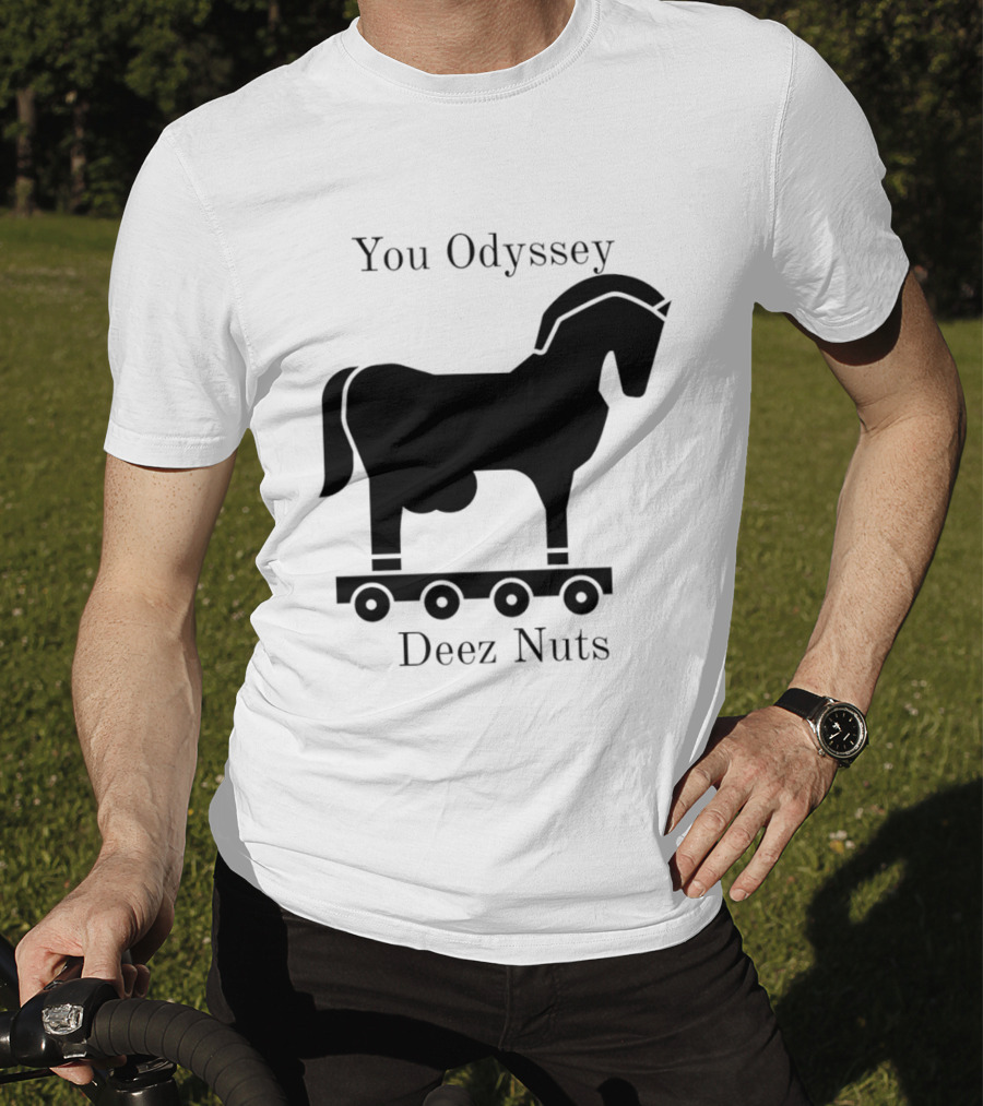 You Odyssey Deez Nuts Trojan Horse Joke T-Shirt