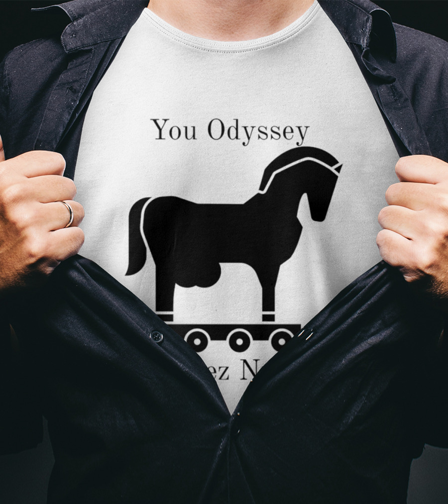 You Odyssey Deez Nuts Trojan Horse Joke T-Shirt